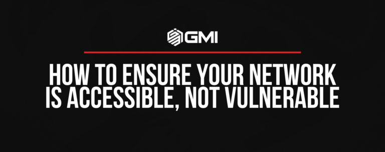 How to Ensure Your Network is Accessible, Not Vulnerable