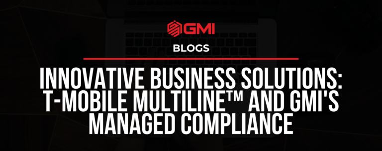 Innovative Business Solutions: T-Mobile MultiLine™ and GMI’s Managed Compliance