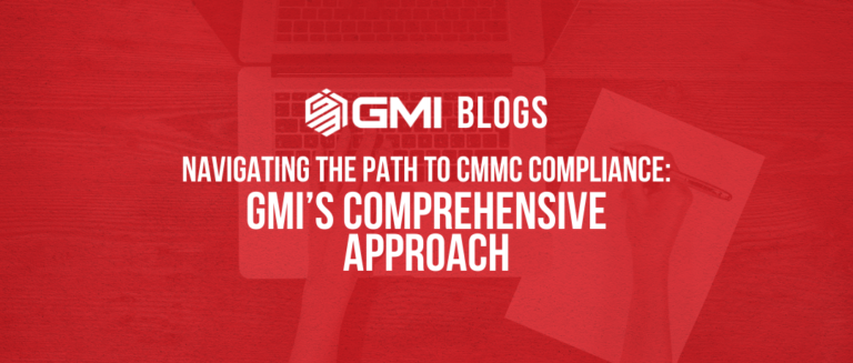 Navigating the Path to CMMC Compliance: GMI’s Comprehensive Approach