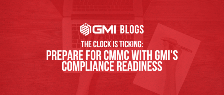 The Clock is Ticking: Prepare for CMMC with GMI’s Compliance Readiness