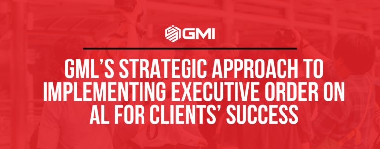 GMl’s Strategic Approach to Implementing Executive Order on Al for Clients’ Success